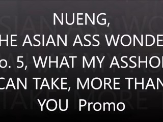 Nueng, The Asian Ass Wonder No. 5, What My Asshole Can Take, More Than You Think